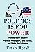 Politics Is for Power: How ...