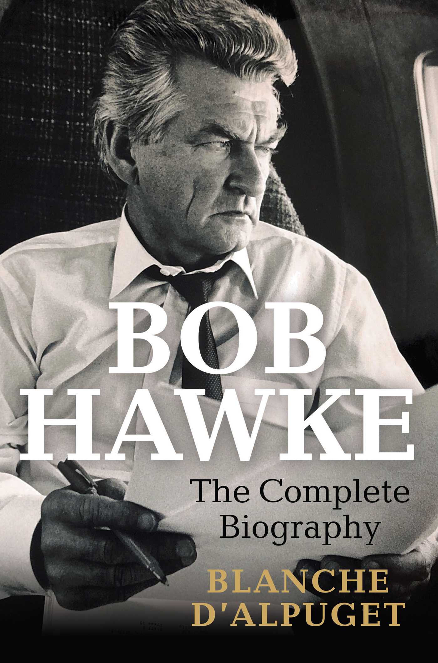 Bob Hawke: The Complete Biography (Kindle Edition)