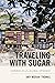 Traveling with Sugar by Amy Moran-Thomas