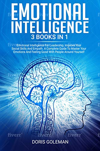 Emotional Intelligence: 3 Books in 1: Emotional Intelligence For Leadership, Improve Your Social Skills, Empath. A Complete Guide To Master Your Emotions And Feeling Good With People Around Yourself (Kindle Edition)