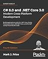 C# 8.0 and .NET Core 3.0 – Modern Cross-Platform Development: Build applications with C#, .NET Core, Entity Framework Core, ASP.NET Core, and ML.NET using Visual Studio Code, 4th Edition