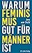 Warum Feminismus gut für Mä...
