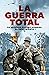 La Guerra Total: La Segunda Guerra Mundial al descubierto