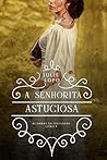 A Senhorita Astuciosa (Damas Da Sociedade Livro 9) by Julie Lopo