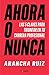 Ahora o nunca: 5 claves para dar grandes pasos en tu carrera profesional (Spanish Edition)