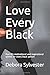 Love Every Black: Real life...