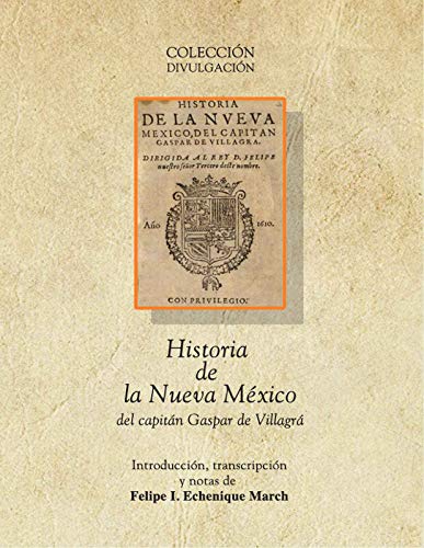 Historia de la Nueva México del capitán Gaspar de Villagrá (Divulgación) (Spanish Edition)