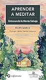 Aprender a meditar: Entrenando la Mente Salvaje