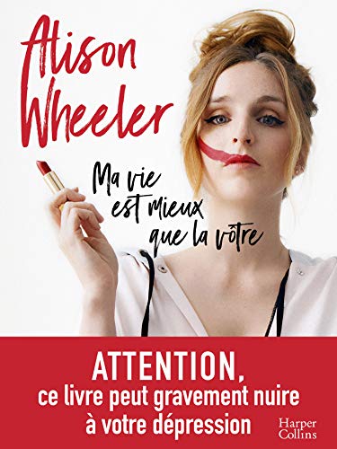 Ma vie est mieux que la vôtre: "un faux guide de coaching hilarant" Causette (HarperCollins) (French Edition)