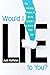 Would I Lie to You?: The Amazing Power of Being Honest in a World That Lies