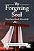 The Forgiving Soul: How to ...