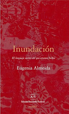 Tapa de Inundación: El lenguaje secreto del que estamos hechos (Eugenia Almeida)