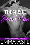 Then She Saved Him (An Indecent Apposal #9)