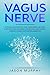 Vagus Nerve: Activate and Stimulate Your Vagus Nerve. Self Help Exercise to Reduce Anxiety, Depression, Panic Attack, Chronic Illness, PSDT and Inflammation