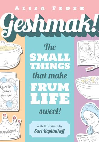 Geshmak!  The Small Things that Make Frum Life Sweet