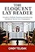 The Eloquent Lay Reader: A Guide to Skillfully Preparing and Delivering the Biblical Text for Your Congregation