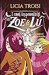 I casi impossibili di Zoe e Lu by Licia Troisi