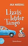 Lizzis letzter Tango by Anja Marschall