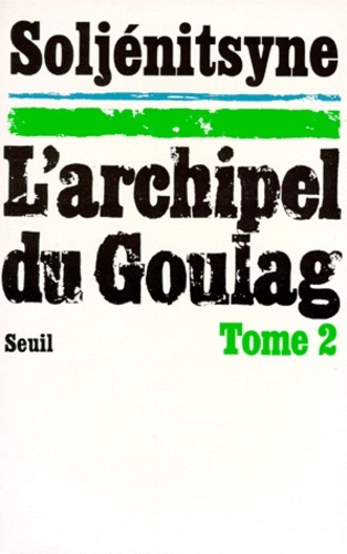 L'archipel du Goulag 1918-1956. Essai d'investigation littéraire. Tome 2; Troisième et quatrième parties