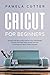 Cricut For Beginners by Pamela Cutter