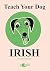 Teach Your Dog Irish by Anne Cakebread
