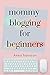 Mommy Blogging For Beginner...