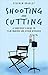Shooting and Cutting: A Survivor's Guide to Film-making and Other Diseases