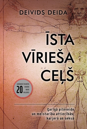 Īsta vīrieša ceļš. Garīga pilnveide un meistarība attiecībās, karjerā un seksā