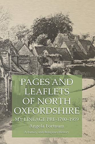 Pages and Leaflets of North Oxfordshire: My Lineage Pre-1700–1959 (Kindle Edition)