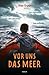 Vor uns das Meer