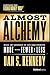 Almost Alchemy: Make Any Business Of Any Size Produce More With Fewer And Less