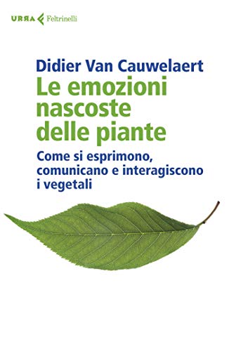 Le emozioni nascoste delle piante: Come si esprimono, comunicano e interagiscono i vegetali (Kindle Edition)