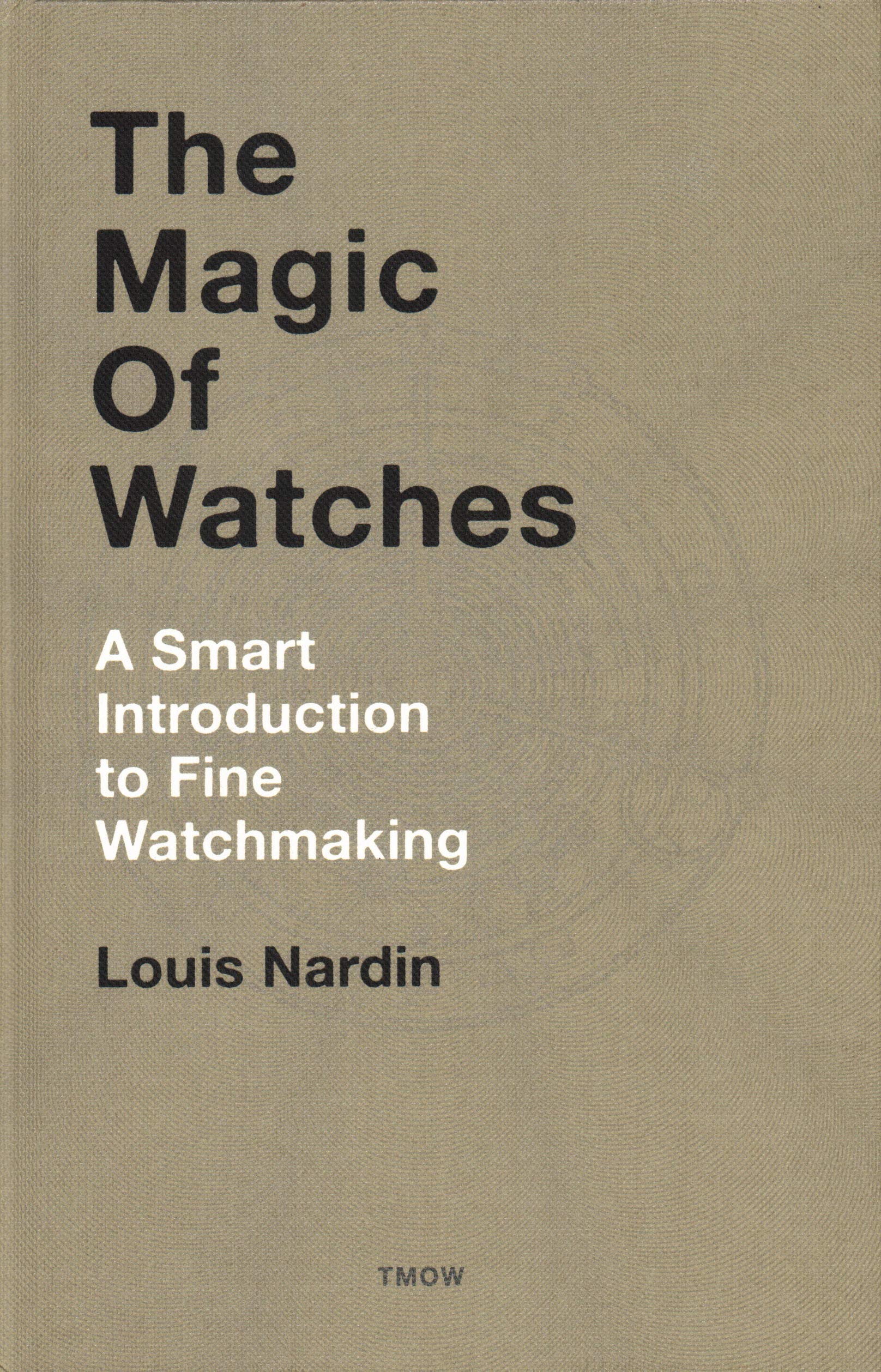 The Magic of Watches: A Smart Introduction to Fine Watchmaking (Hardcover)