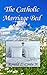 The Catholic Marriage Bed by Ronald L Conte Jr
