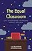 The Equal Classroom: Life-C...