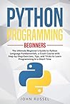 Python Programming: The Ultimate Beginner's Guide to Python Language Fundamentals, a Crash Course with Step-by-Step Exercises, Tips, and Tricks to Learn Programming in a Short Time