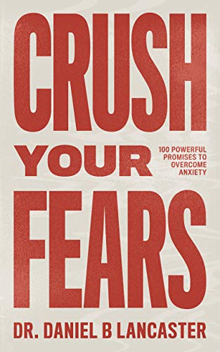 Crush Your Fears: 100 Powerful Promises to Overcome Anxiety (Kindle Edition)
