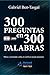 300 Preguntas en 300 Palabr...