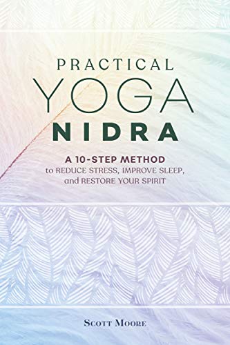 Practical Yoga Nidra: A 10-Step Method to Reduce Stress, Improve Sleep, and Restore Your Spirit (Kindle Edition)