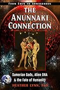 The Anunnaki Connection: Sumerian Gods, Alien DNA, and the Fate of Humanity (From Eden to Armageddon) 