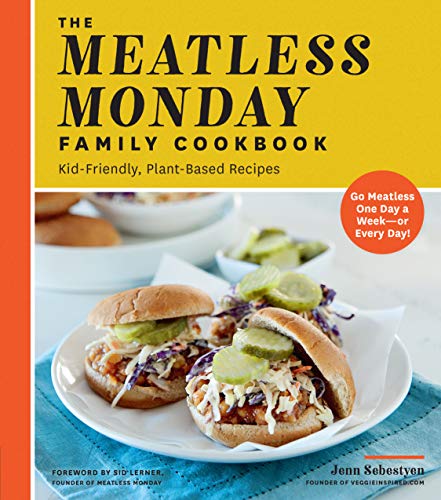 The Meatless Monday Family Cookbook: Kid-Friendly, Plant-Based Recipes [Go Meatless One Day a Week - or Every Day!] (Kindle Edition)