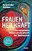 Frauenheilkraft: Das vergessene Wissen um die Urkraft der Gebärmutter. Mit Tipps zur Selbstheilung häufiger Frauenbeschwerden (German Edition)