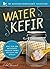 Water Kefir: Make Your Own Water-Based Probiotic Drinks for Health and Vitality (The Backyard Renaissance Series)