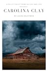 Carolina Clay: A Collection of Poems on Love and Loss Carolina Clay: A Collection of Poems on Love and Loss