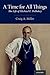 A Time for All Things: The Life of Michael E. DeBakey