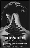 organic: Fiddleheads & Floss vol. 1 (Fiddleheads & Floss Poetry Collections) organic: Fiddleheads & Floss vol. 1 (Fiddleheads & Floss Poetry Collections)