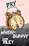 Pry: Episode One: The When-Bunny