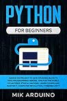 Python for Beginners: Hands-On Project to Give Crushing Blow to Fake Programming Heroes. Tips for the World of Hackers, Ethical Hacking, Learn Coding and Master it, Computer Revolution, Cybersecurity Python for Beginners: Hands-On Project to Give Crushing Blow to Fake Programming Heroes. Tips for the World of Hackers, Ethical Hacking, Learn Coding and Master it, Computer Revolution, Cybersecurity