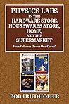 Physics Lab in Hardware Store, Housewares Store, Home and the Supermarket: Bob Friedhoffer Science Series
