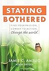 Book cover for Staying Bothered: Find Your Passion, Commit to Action, Change the World